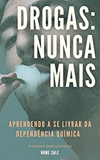 Livro DROGAS NUNCA MAIS: Aprendendo a se livrar da dependência química