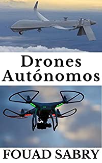 Livro Drones Autónomos: Da Guerra De Combate Ao Tempo Previsto (Enciclopédia De Tecnologias Emergentes (Portuguese) Livro 5)