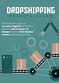Livro Dropshipping Passo a Passo: Como Iniciar Um Lucrativo Negócio de Comércio Eletrônico