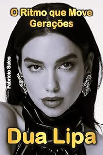 Livro Dua Lipa: O Ritmo que Move Gerações