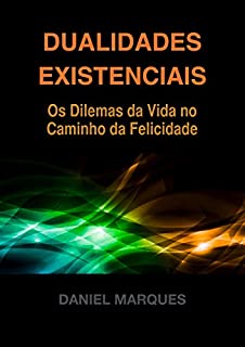 Livro Dualidades Existenciais: Os Dilemas da Vida no Caminho da Felicidade