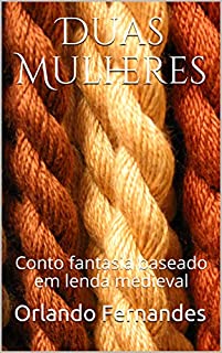 Livro Duas Mulheres: Conto fantasia baseado em lenda medieval