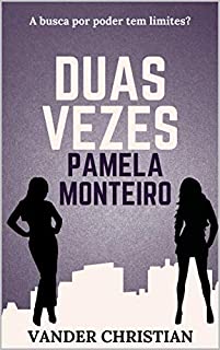 Livro DUAS VEZES PAMELA MONTEIRO: A busca por poder tem limites?