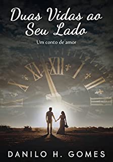 Duas Vidas ao Seu Lado: Um conto de amor