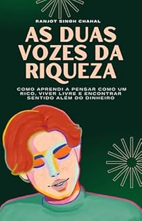Livro As Duas Vozes Da Riqueza: Como Aprendi a Pensar Como Um Rico, Viver Livre E Encontrar Sentido Além Do Dinheiro