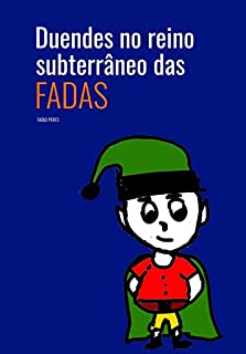 Duendes no Reino Subterrâneo das Fadas: Livro Infantil