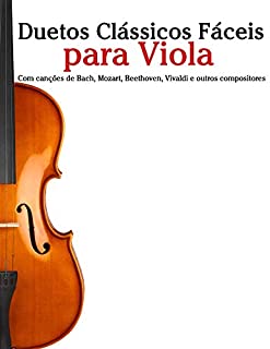 Livro Duetos Clássicos Fáceis para Viola: Com canções de Bach, Mozart, Beethoven, Vivaldi e outros compositores