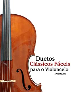 Livro Duetos Clássicos Fáceis para Violoncelo: Com canções de Bach, Mozart, Beethoven, Vivaldi e outros compositores