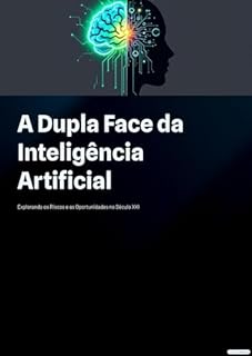 Livro A Dupla Face da Inteligencia Artificial: Face da Inteligencia Artificial
