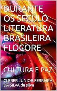 Livro DURANTE OS SECULO LITERATURA BRASILEIRA FLOCORE : CULTURA E PAZ (COLEÇÃO E ESTUDO E VOCAÇÃO BOA LEITURA Livro 2)