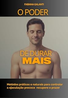 Livro O poder de durar mais: Métodos práticos e naturais para controlar a ejaculação precoce recupere o prazer