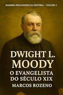 Livro Dwight L. Moody O Evangelista do Século XIX: Coleção: Maiores Pregadores da História – Volume 5