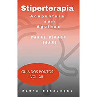 E-book- Canal Fígado (Gan)- Stiperterapia- Acupuntura sem Agulhas: Guia dos Pontos- Vol. XII