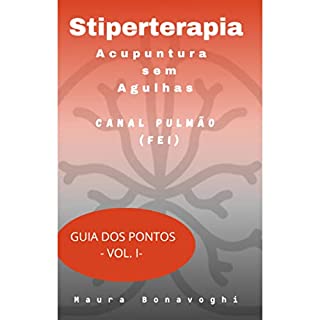 Livro E-book- Canal Pulmão (Fei) - Stiperterapia - Acupuntura sem Agulhas: Guia dos Pontos -Vol. I