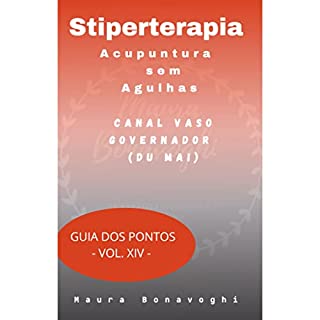 Livro E-book - Canal Vaso Governador (Du Mai)- Stiperterapia- Acupuntura sem Agulhas: Guia dos Pontos - Vol. XIV