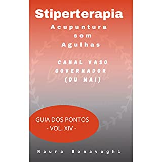 E-book - Canal Vaso Governador (Du Mai)- Stiperterapia- Acupuntura sem Agulhas: Guia dos Pontos - Vol. XIV