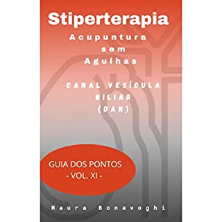 E-book - Canal Vesícula Biliar (Dan)- Stiperterapia- Acupuntura sem Agulhas: Guia dos Pontos- Vol. XI