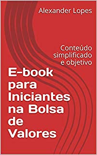 E-book para Iniciantes na Bolsa de Valores: Conteúdo simplificado e objetivo