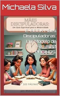 Livro E-BOOK Mães Discipuladoras: Um Modelo de Fé - 500 PÁGINAS.