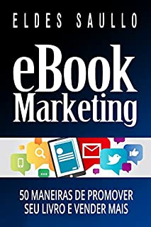 E-book Marketing: 50 Maneiras de Promover Seu Livro e Vender Mais (Livros Que Vendem)