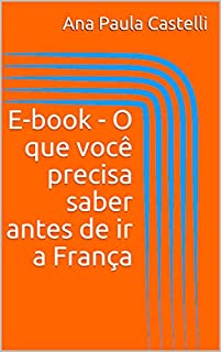 Livro E-book - O que você precisa saber antes de ir a França