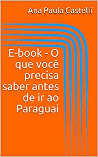 E-book - O que você precisa saber antes de ir ao Paraguai