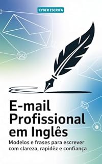 Livro E-mail Profissional em Inglês: Modelos e Frases para Escrever com Clareza, Rapidez e Confiança (Idioma Inglês Livro 45)