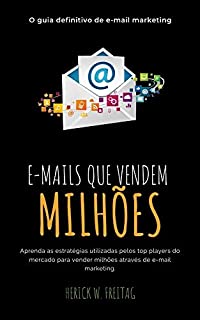 E-mails que Vendem Milhões: O Guia Definitivo de E-mail Marketing