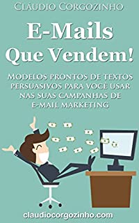 Livro E-mails Que Vendem!: Modelos Prontos de Textos Persuasivos Para Você Usar Nas Suas Campanhas de E-mail Marketing.