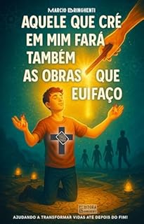 Livro eBook Aquele que crê em Mim fará também as obras que Eu faço: Uma Jornada de Fé, Propósito e Aventura no Reino de Deus