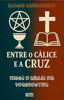 Livro eBook Entre o Cálice e a Cruz: Wicca e Bíblia em Perspectiva
