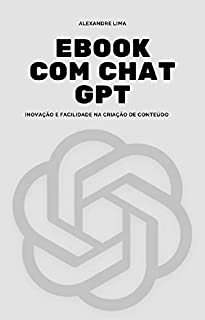 Livro EBOOK COM CHAT GPT: INOVAÇÃO E FACILIDADE NA CRIAÇÃO DE CONTEÚDO