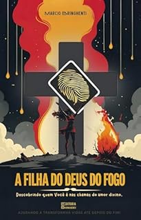 Livro eBook A Filha do Deus do Fogo: Descobrindo quem Você é nas chamas do amor divino,