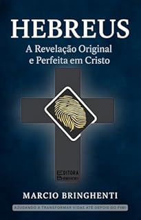 Livro eBook Hebreus: A Revelação Original e Perfeita em Cristo: Um estudo profundo e inspirador que vai abrir seus olhos para a superioridade de Jesus, fortalecer sua fé e reacender seu amor pelo Evangelho