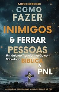 Livro eBook Como Fazer Inimigos e Ferrar Pessoas: Um Guia de Transformação com Sabedoria Bíblica e PNL