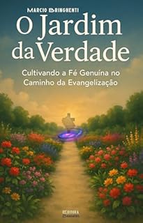 Livro eBook O Jardim da Verdade: Cultivando a Fé Genuína no Caminho da Evangelização