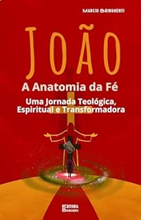 Livro eBook João: A Anatomia da Fé – Uma Jornada Teológica, Espiritual e Transformadora