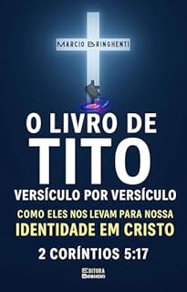Livro eBook O Livro de Tito Versículo por Versículo Como Eles Nos Levam para Nossa Nova Identidade em Cristo – 2 Coríntios 5:17