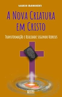 Livro eBook A Nova Criatura em Cristo: Transformação e Realidade segundo Hebreus