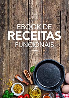 Ebook de Receitas Funcionais: Receitas saudáveis, Rápidas e Prazerosas
