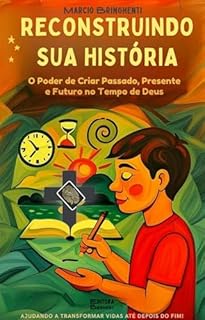 Livro eBook Reconstruindo Sua História: O Poder de Criar Passado, Presente e Futuro no Tempo de Deus