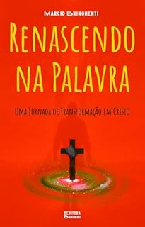 Livro eBook Renascendo na Palavra: Uma Jornada de Transformação em Cristo