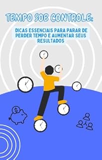 Livro Ebook Tempo Sob Controle: Dicas Essenciais para Parar de Perder Tempo e Aumentar Seus Resultados