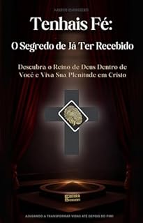 Livro eBook Tenhais Fé: O Segredo de Já Ter Recebido: Descubra o Reino de Deus Dentro de Você e Viva Sua Plenitude em Cristo