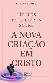 Livro eBook Títulos para Livros Sobre A Nova Criação em Cristo