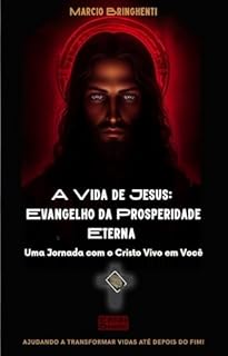 Livro eBook A Vida de Jesus: O Evangelho da Prosperidade Eterna Do Berço à Eternidade: Uma Jornada com o Cristo Vivo em Você