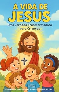 Livro eBook A Vida de Jesus: Uma Jornada Transformadora para Crianças