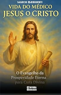 Livro eBook Vida do Médico Jesus O Cristo: O Evangelho da Prosperidade Eterna para Cura Divina