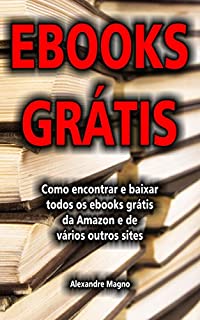 Livro Ebooks Grátis - Como encontrar e baixar todos os ebooks grátis da Amazon e de vários outros sites
