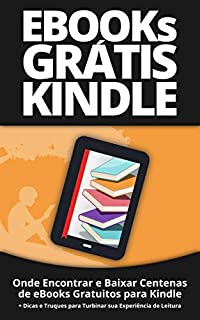 eBooks Grátis para Kindle: Onde Encontrar e Baixar Centenas de eBooks Gratuitos para Kindle